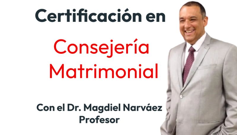 Certificación en Consejería Matrimonial con el Dr. Magdiel Narváez